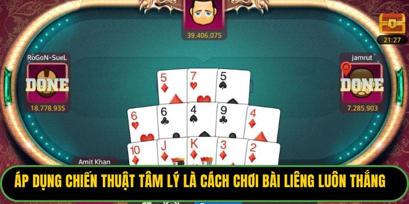 Áp dụng chiến thuật tâm lý là cách chơi bài liêng luôn thắng