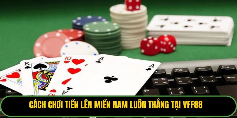 Cách Chơi Tiến Lên Miền Nam