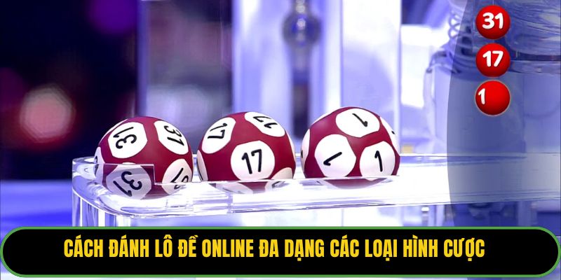 Cách đánh lô đề online đa dạng các loại hình cược