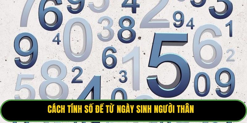 Cách tính số đề từ ngày sinh người thân.
