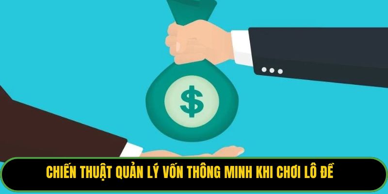 Chiến thuật quản lý vốn thông minh khi chơi lô đề.