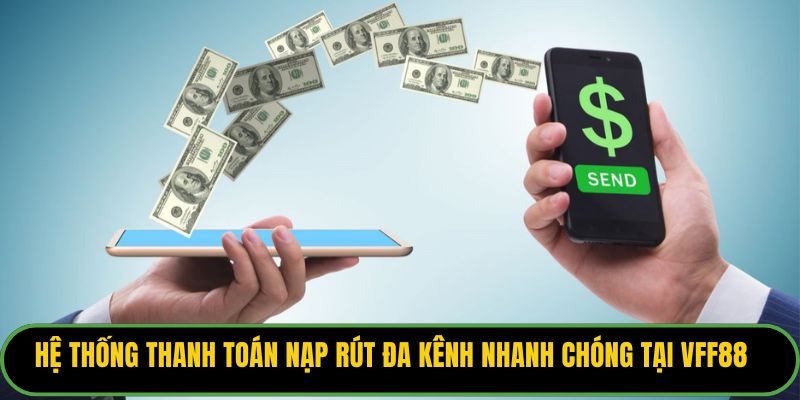 Hệ thống thanh toán nạp rút đa kênh nhanh chóng tại VFF88