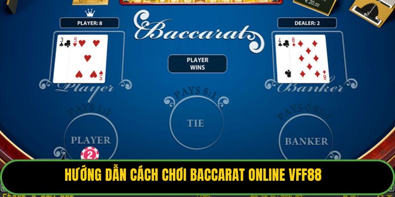 Hướng dẫn cách chơi Baccarat online VFF88.