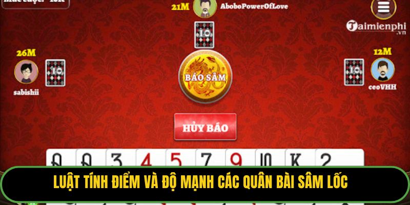 Luật tính điểm và độ mạnh các quân bài Sâm lốc.