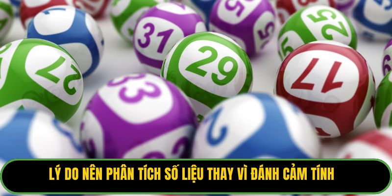Lý do nên phân tích số liệu thay vì đánh cảm tính.