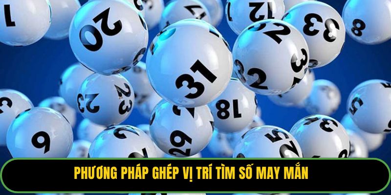 Phương pháp ghép vị trí tìm số may mắn.