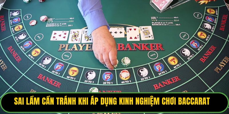 Sai lầm cần tránh khi áp dụng kinh nghiệm chơi baccarat.